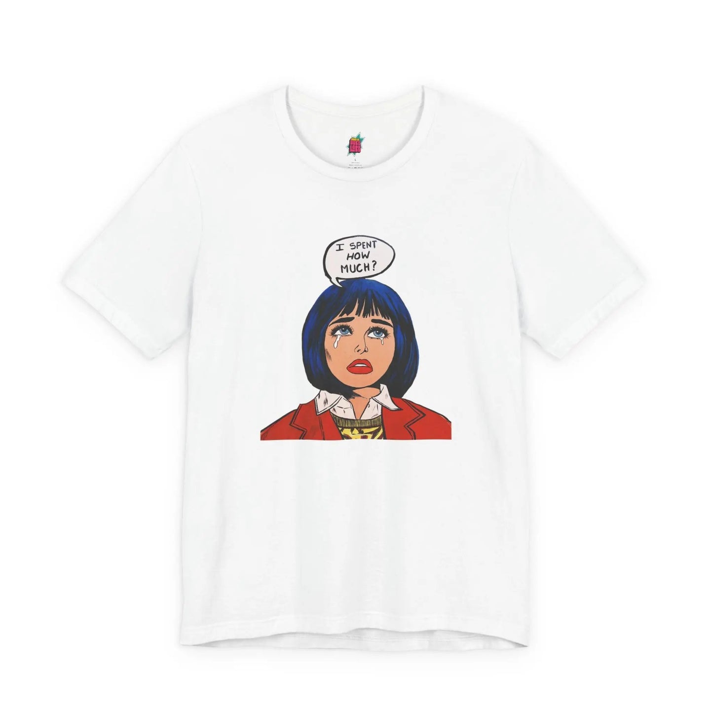 I Spent How Much - Pop Art T-Shirt Unisex House of Poco Loco
