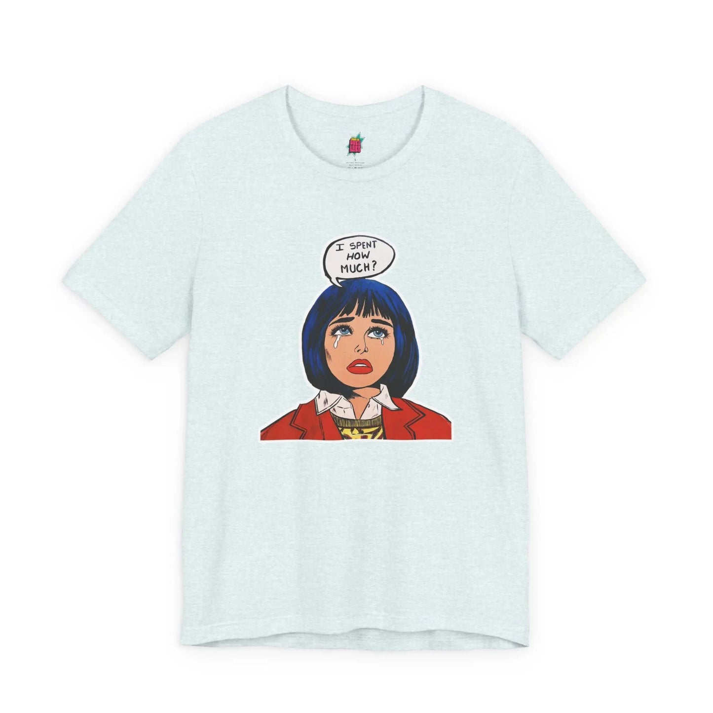 I Spent How Much - Pop Art T-Shirt Unisex House of Poco Loco