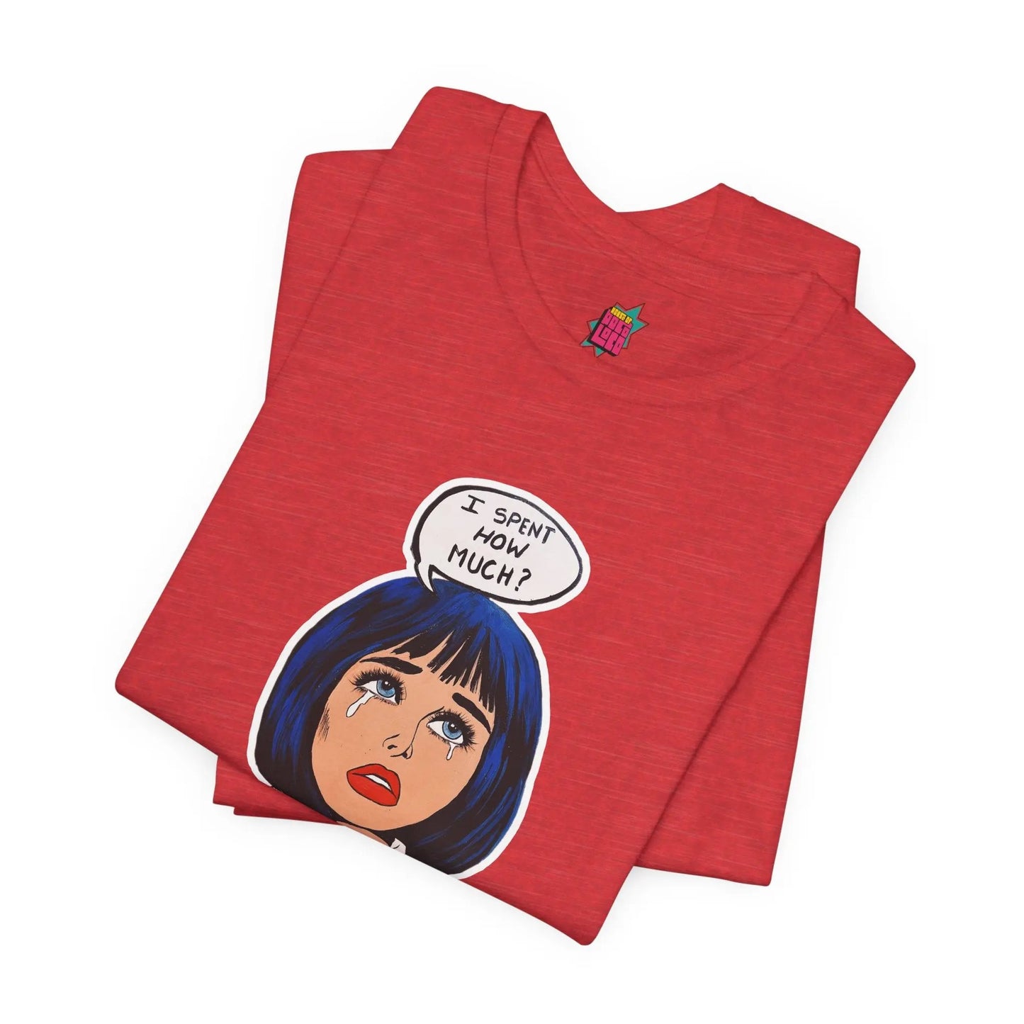 I Spent How Much - Pop Art T-Shirt Unisex House of Poco Loco