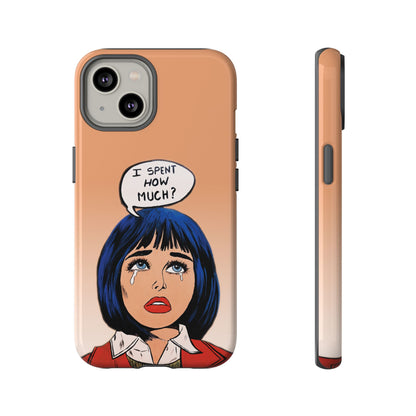 Phone Cases - 'I Spent How Much?' Tough Cases in Gloss/Matte