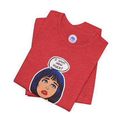 I Spent How Much - Pop Art Unisex Tee