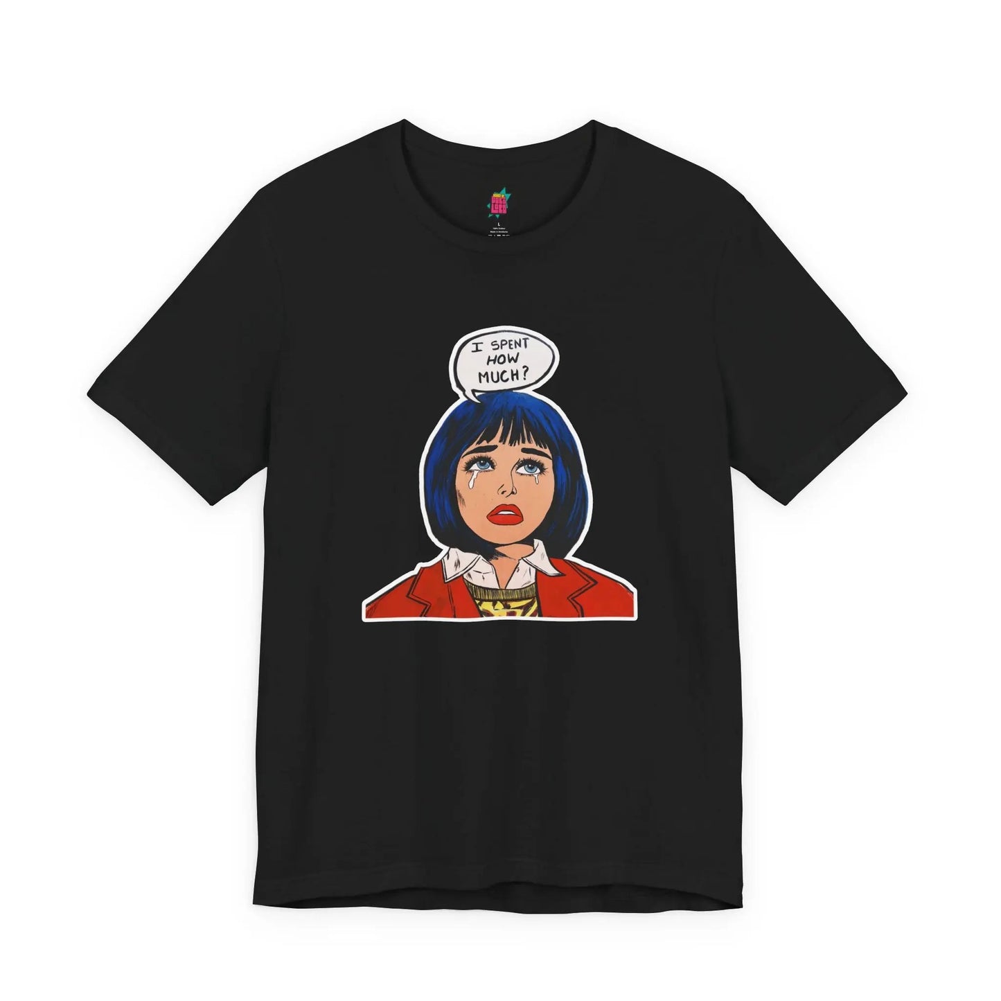 I Spent How Much - Pop Art T-Shirt Unisex House of Poco Loco
