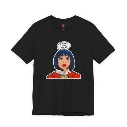 I Spent How Much - Pop Art T-Shirt Unisex House of Poco Loco