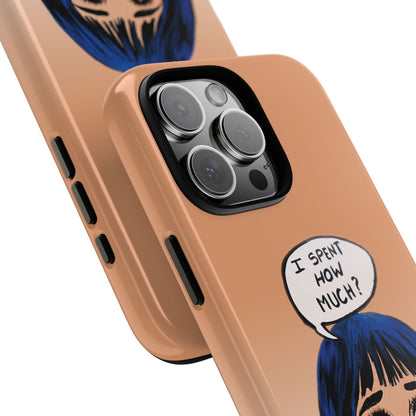 Phone Cases - 'I Spent How Much?' Tough Cases in Gloss/Matte