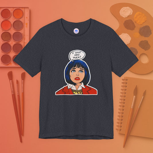 I Spent How Much - Pop Art Unisex Tee