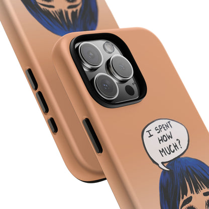 Phone Cases - 'I Spent How Much?' Tough Cases in Gloss/Matte