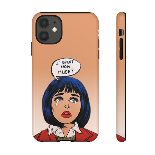 Phone Cases - 'I Spent How Much?' Tough Cases in Gloss/Matte