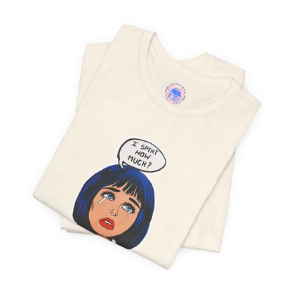 I Spent How Much - Pop Art Unisex Tee