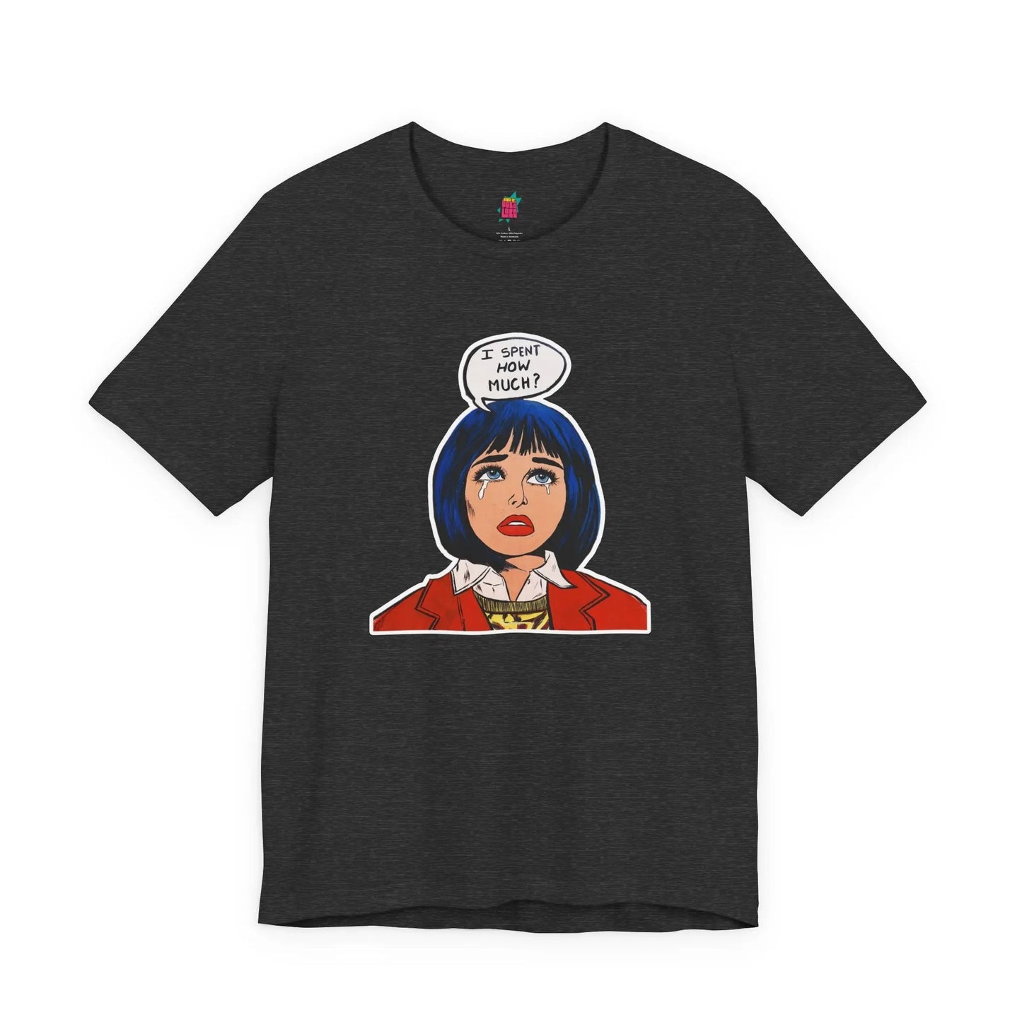 I Spent How Much - Pop Art T-Shirt Unisex House of Poco Loco