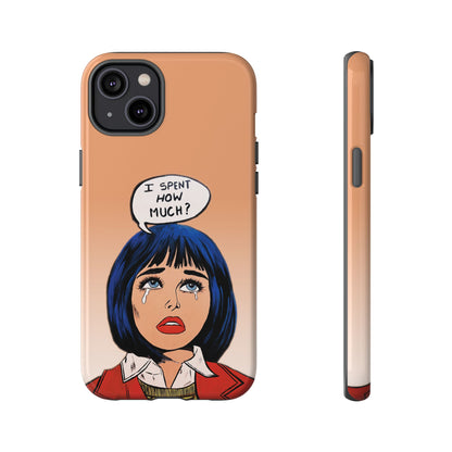 Phone Cases - 'I Spent How Much?' Tough Cases in Gloss/Matte