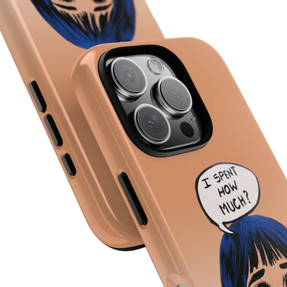 Phone Cases - 'I Spent How Much?' Tough Cases in Gloss/Matte