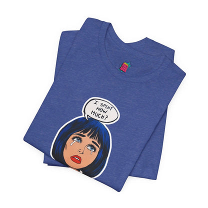 I Spent How Much - Pop Art T-Shirt Unisex House of Poco Loco