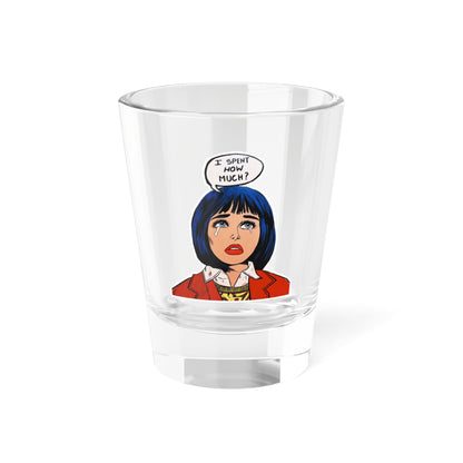 Quirky Shot Glass - 'I spent how much?' - Novelty Drinkware, Party Essential