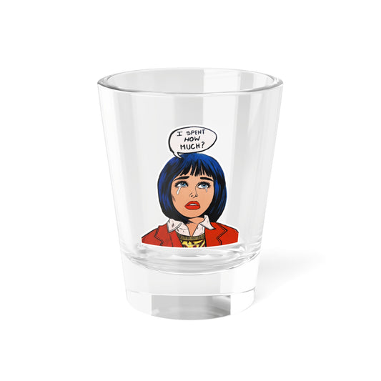 Quirky Shot Glass - 'I spent how much?' - Novelty Drinkware, Party Essential