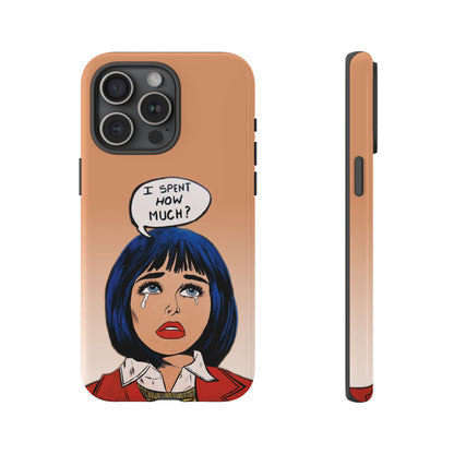 Phone Cases - 'I Spent How Much?' Tough Cases in Gloss/Matte