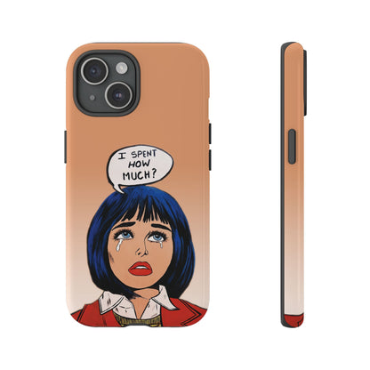 Phone Cases - 'I Spent How Much?' Tough Cases in Gloss/Matte